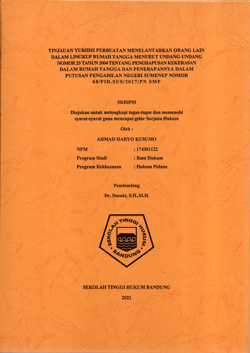 TINJAUAN YURIDIS PERBUATAN MENELANTARKAN ORANG LAIN DALAM LINGKUP RUMAH TANGGA MENURUT UNDANG-UNDANG NOMOR 23 TAHUN 2004 TENTANG PENGHAPUSAN KEKERASAN DALAM RUMAH TANGGA DAN PENERAPANNYA DALAM PUTUSAN PENGADILAN NEGERI SUMENEP NOMOR 68/PID.SUS/2017/PN SMP