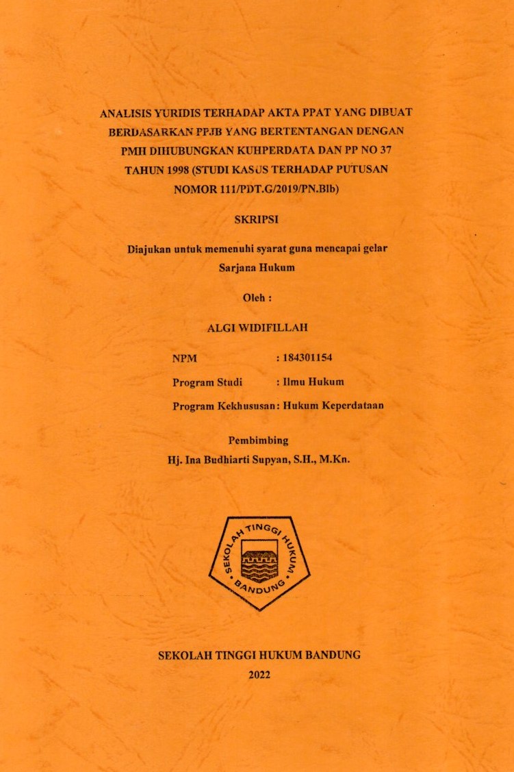 ANALISIS YURIDIS TERHADAP AKTA PPAT YANG DIBUAT BERDASARKAN PPJB YANG BERTENTANGAN DENGAN  PMH DIHUBUNGKAN KUHPERDATA DAN PP NO 37  TAHUN 1998 (STUDI KASUS TERHADAP PUTUSAN  NOMOR 111/PDT.G/2019/PN.Blb)