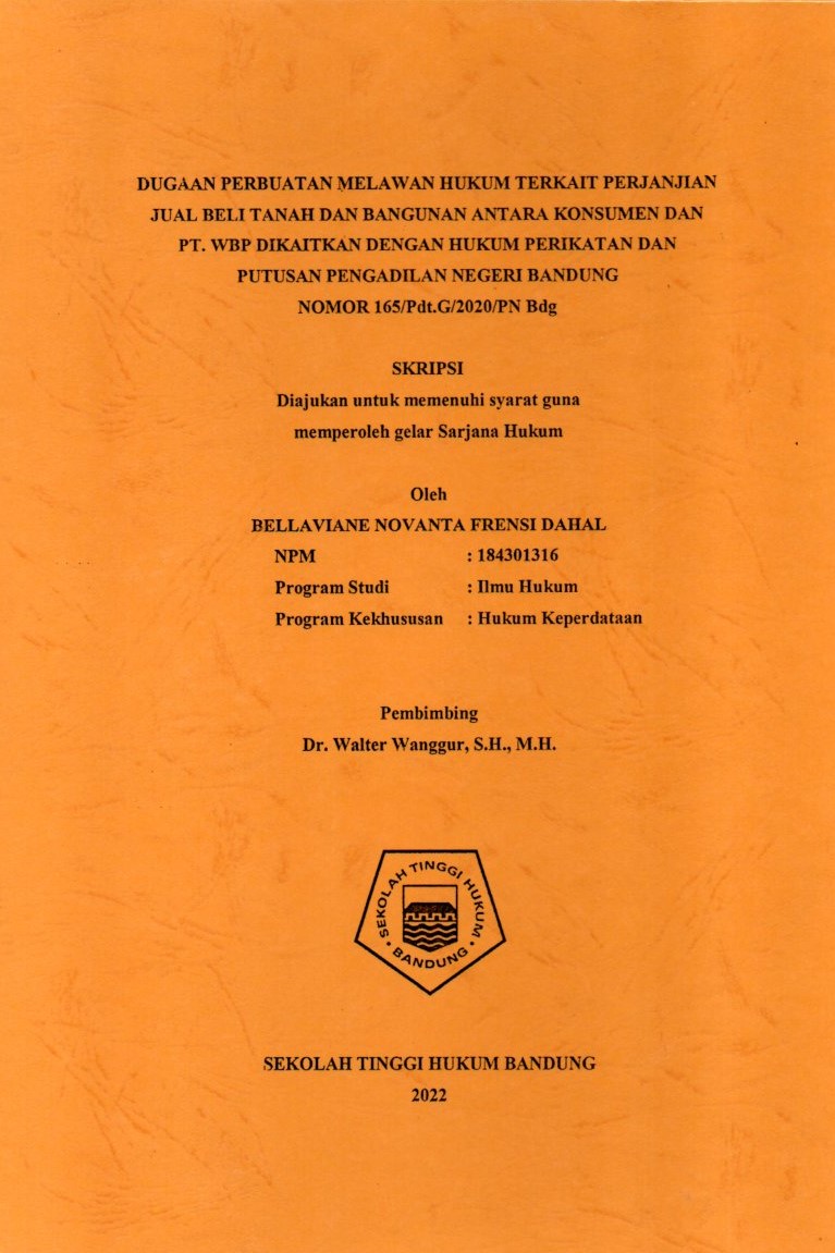 DUGAAN PERBUATAN MELAWAN HUKUM TERKAIT PERJANJIAN JUAL BELI TANAH DAN BANGUNAN ANTARA KONSUMEN DAN PT.WBP DIKAITKAN DENGAN HUKUM PERIKATAN 
DAN PUTUSAN PENGADILAN NEGERI BANDUNG 
NOMOR 165/Pdt.G/2020/PN Bdg