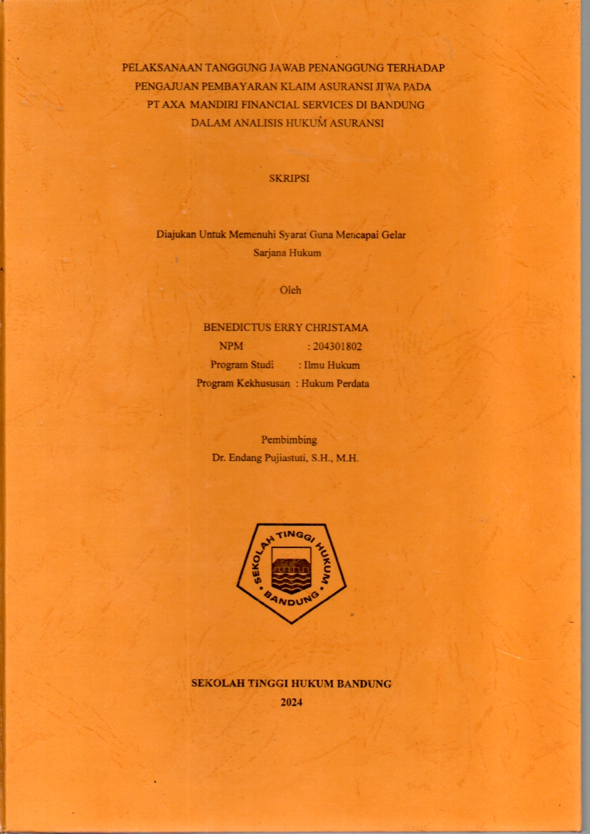 PELAKSANAAN TANGGUNG JAWAB PENANGGUNG TERHADAP
PENGAJUAN PEMBAYARAN KLAIM ASURANSI JIWA PADA
PT AXA MANDIRI FINANCIAL SERVICES DI BANDUNG
DALAM ANALISIS HUKUM ASURANSI