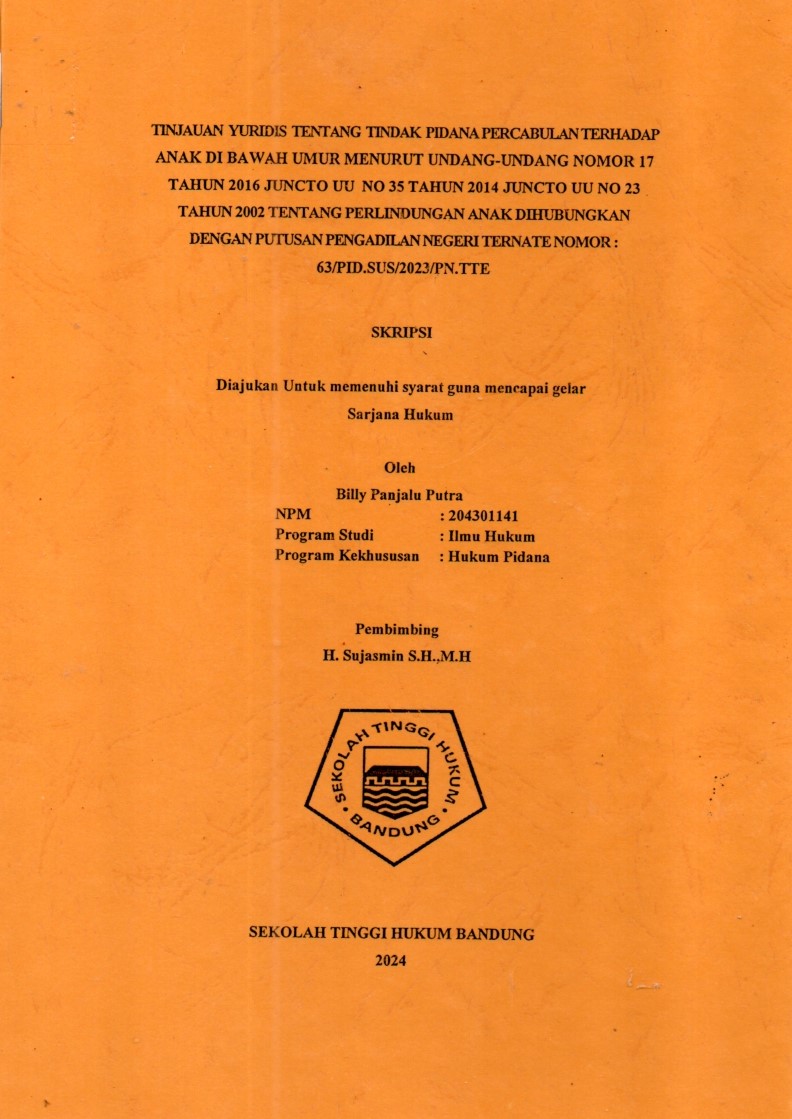 TINJAUAN YURIDIS TENTANG TINDAK PIDANA PERCABULAN TERHADAP
ANAK DI BAWAH UMUR MENURUT UNDANG-UNDANG NOMOR 17
TAHUN 2016 JUNCTO UU NO 35 TAHUN 2014 JUNCTO UU NO 23
TAHUN 2002 TENTANG PERLINDUNGAN ANAK DIHUBUNGKAN
DENGAN PUTUSAN PENGADILAN NEGERI TERNATE NOMOR :

63/PID.SUS/2023/PN.TTE
