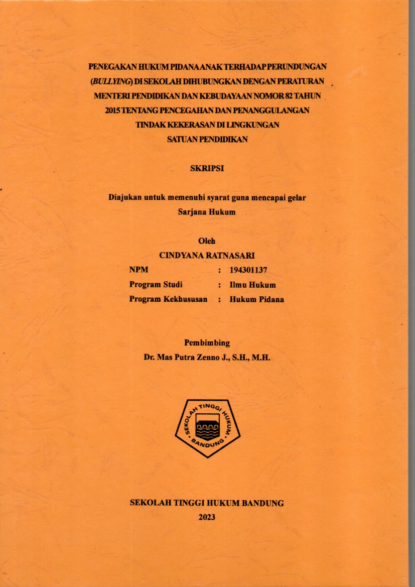 PENEGAKAN HUKUM PIDANA ANAK TERHADAP PERUNDUNGAN 
(BULLYING) DI SEKOLAH DIHUBUNGKAN DENGAN PERATURAN 
MENTERI PENDIDIKAN DAN KEBUDAYAAN NOMOR 82 TAHUN 
2015 TENTANG PENCEGAHAN DAN PENANGGULANGAN 
TINDAK KEKERASAN DI LINGKUNGAN 
SATUAN PENDIDIKAN