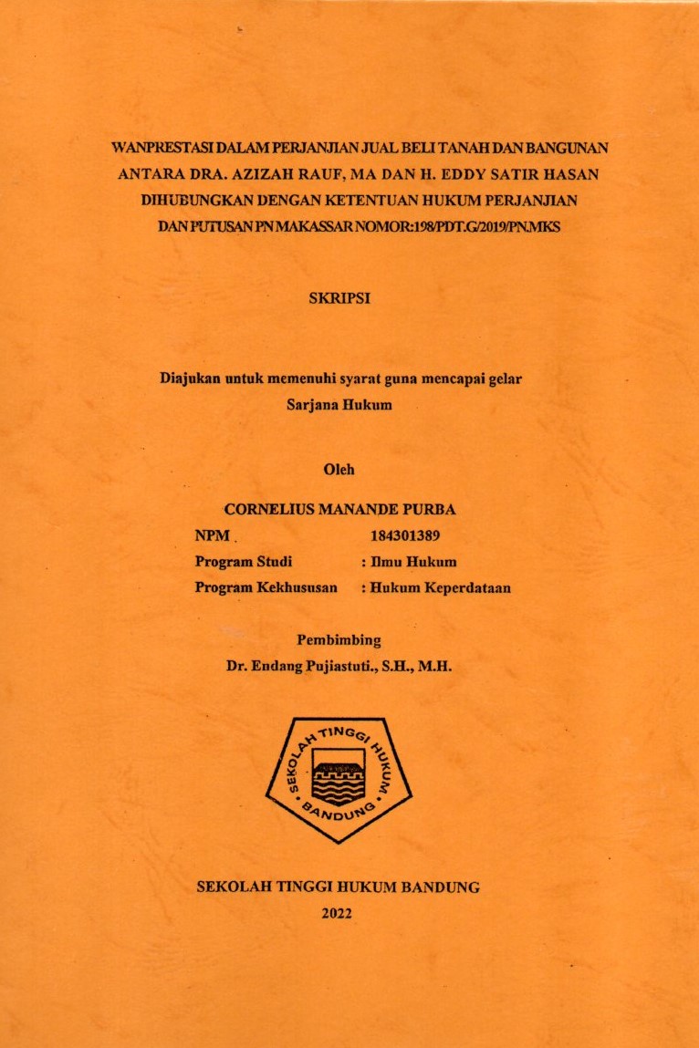 WANPRESTASI DALAM PERJANJIAN JUAL BELI TANAH DAN BANGUNAN ANTARA DRA. AZIZAH RAUF, MA DAN H. EDDY SATIR HASAN DIHUBUNGKAN DENGAN KETENTUAN HUKUM PERJANJIAN 
DAN PUTUSAN PN MAKASSAR NOMOR:198/PDT.G/2019/PN.MKS