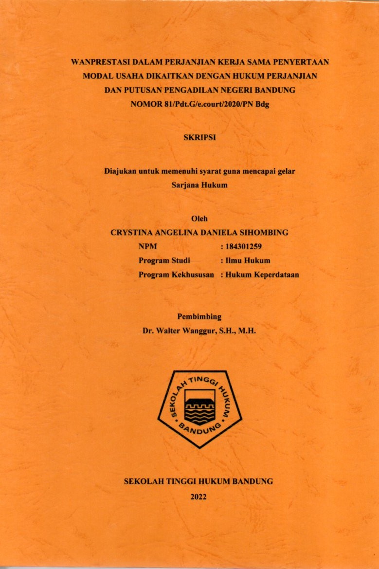WANPRESTASI DALAM PERJANJIAN KERJA SAMA PENYERTAAN MODAL USAHA DIKAITKAN DENGAN HUKUM PERJANJIAN
DAN PUTUSAN PENGADILAN NEGERI BANDUNG
NOMOR 81/Pdt.G/e.court/2020/PN Bdg