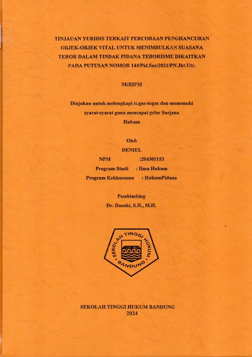 TINJAUAN YURIDIS TERKAIT PERCOBAAN PENGHANCURAN OBJEK-OBJEK VITAL UNTUK MENIMBULKAN SUASANA TEROR DALAM TINDAK PIDANA TERORISME DIKAITKAN PADA PUTUSAN NOMOR 144/Pid.Sus/2021/PN.Jkt.Utr