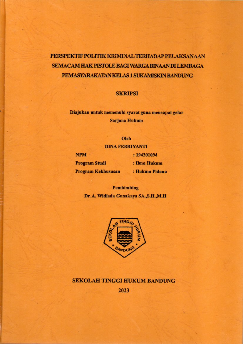 PERSPEKTIF POLITIK KRIMINAL TERHADAP PELAKSANAAN 
SEMACAM HAK PISTOLE BAGI WARGA BINAAN DI LEMBAGA 
PEMASYARAKATAN KELAS 1 SUKAMISKIN BANDUNG