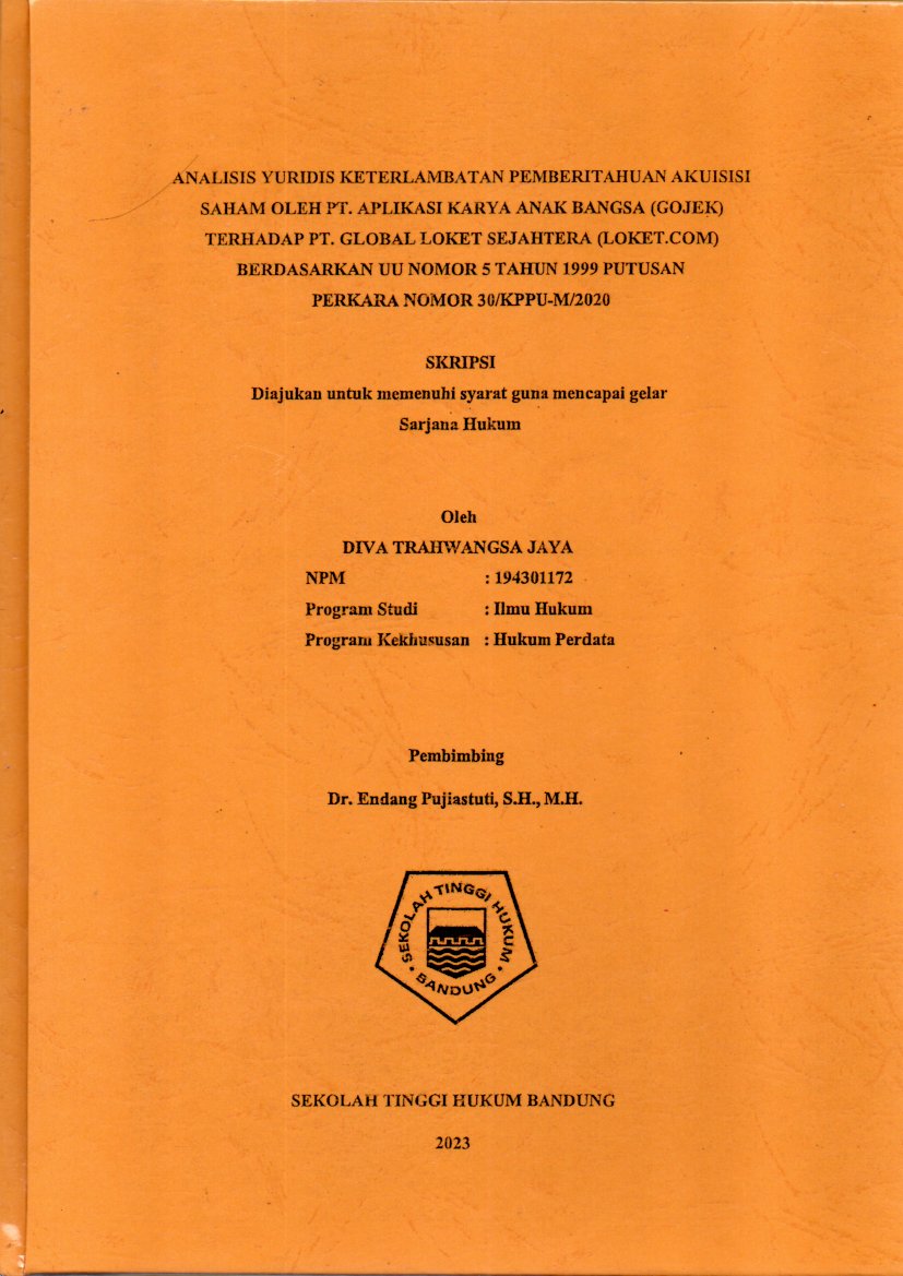 ANALISIS YURIDIS KETERLAMBATAN PEMBERITAHUAN AKUISISI 
SAHAM OLEH PT. APLIKASI KARYA ANAK BANGSA (GOJEK) 
TERHADAP PT. GLOBAL LOKET SEJAHTERA (LOKET.COM) 
BERDASARKAN UU NOMOR 5 TAHUN 1999 PUTUSAN 
PERKARA NOMOR 30/KPPU-M/2020