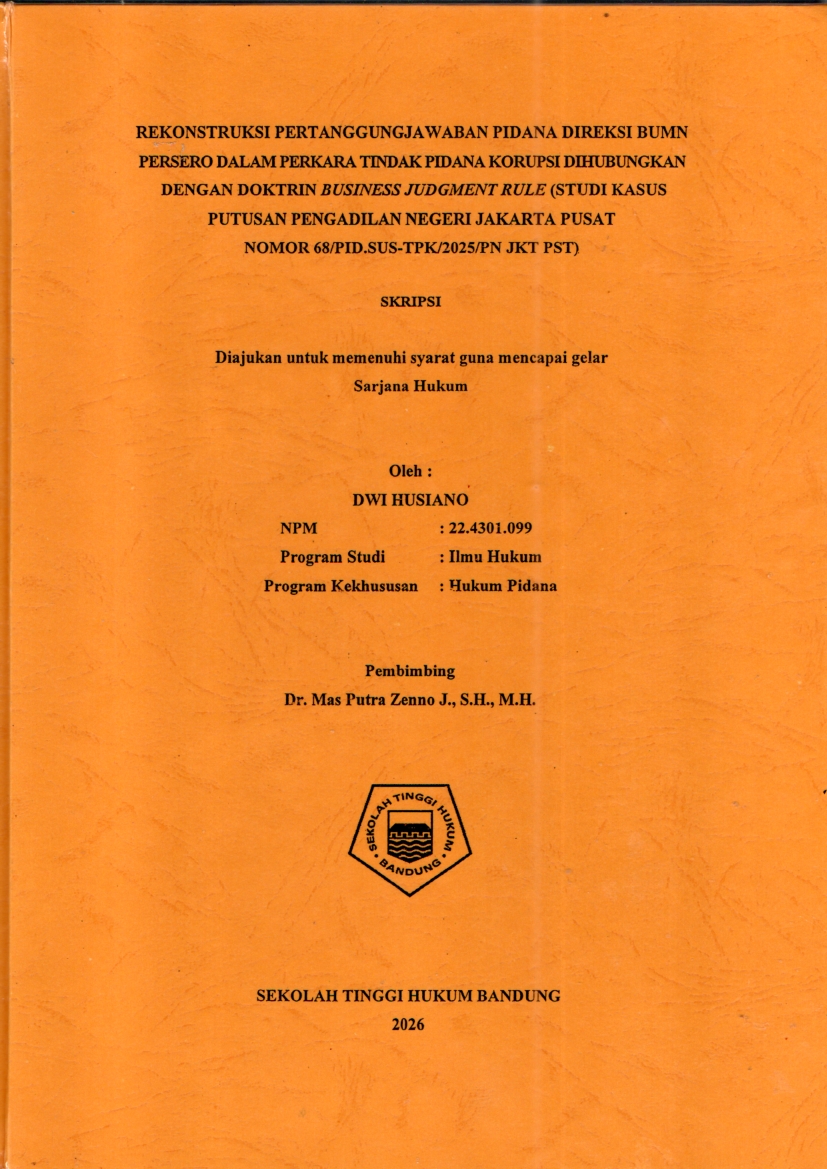 Image of Rekonstruksi Pertanggungjawaban Pidana Direksi Bumn Persero Dalam Perkara Tindak Pidana Korupsi Dihubungkan Dengan Doktrin Business Judgment Rule (Studi Kasus Putusan Pengadilan Negeri Jakarta Pusat Nomor 68/PID.SUS-TPK/2025/PN JKT PST)