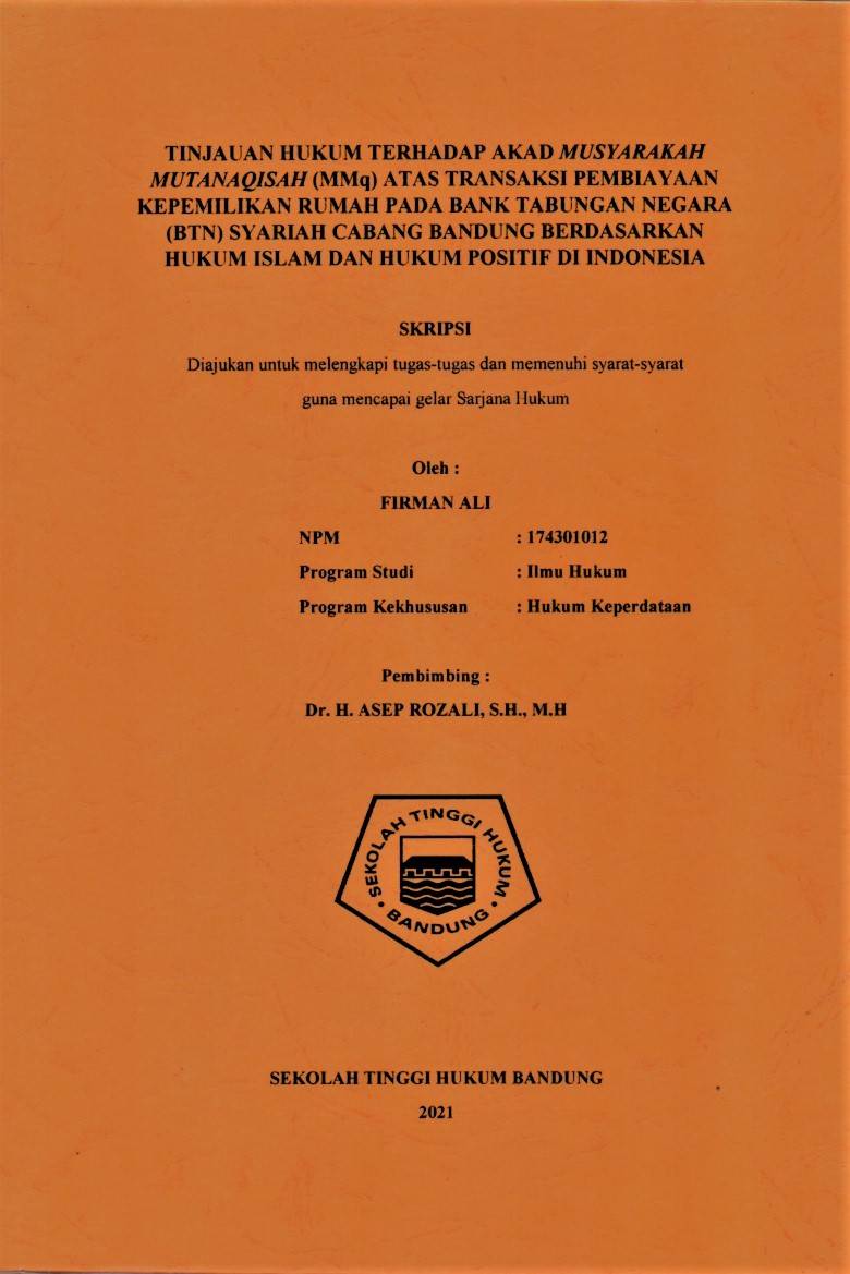 TINJAUAN HUKUM TERHADAP AKAD MUSYARAKAH MUTANAQISAH (MMq) ATAS TRANSAKSI PEMBIAYAAN KEPEMILIKAN RUMAH PADA BANK TABUNGAN NEGARA (BTN) SYARIAH CABANG BANDUNG BERDASARKAN HUKUM ISLAM DAN HUKUM POSITIF DI INDONESIA