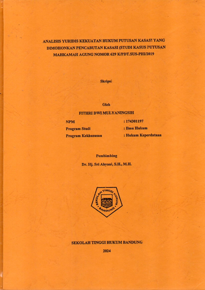 ANALISIS YURIDIS KEKUATAN HUKUM PUTUSAN KASASI YANG 
DIMOHONKAN PENCABUTAN KASASI (STUDI KASUS PUTUSAN 
MAHKAMAH AGUNG NOMOR 629 K/PDT.SUS-PHI/2019