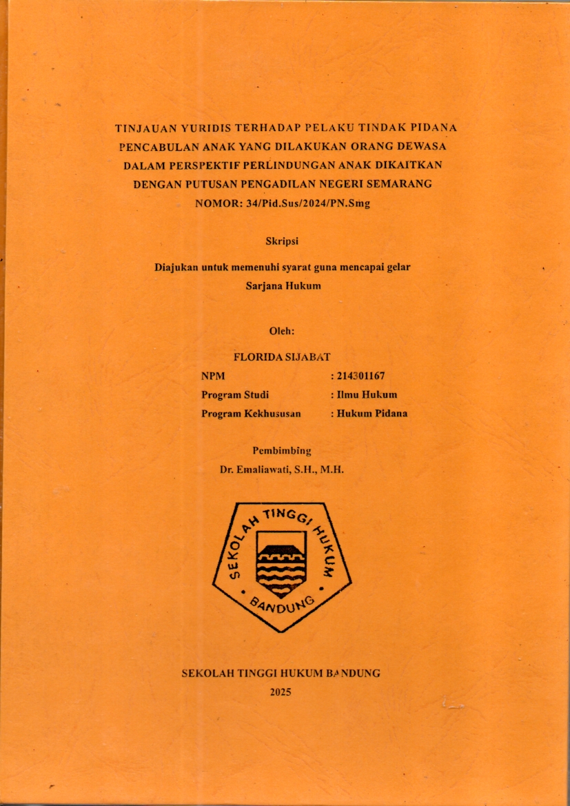 TINJAUAN YURIDIS TERHADAP PELAKU TINDAK PIDANA
PENCABULAN ANAK YANG DILAKUKAN ORANG DEWASA
DALAM PERSPEKTIF PERLINDUNGAN ANAK DIKAITKAN
DENGAN PUTUSAN PENGADILAN NEGERI SEMARANG

NOMOR: 34/Pid.Sus/2024/PN.Smg