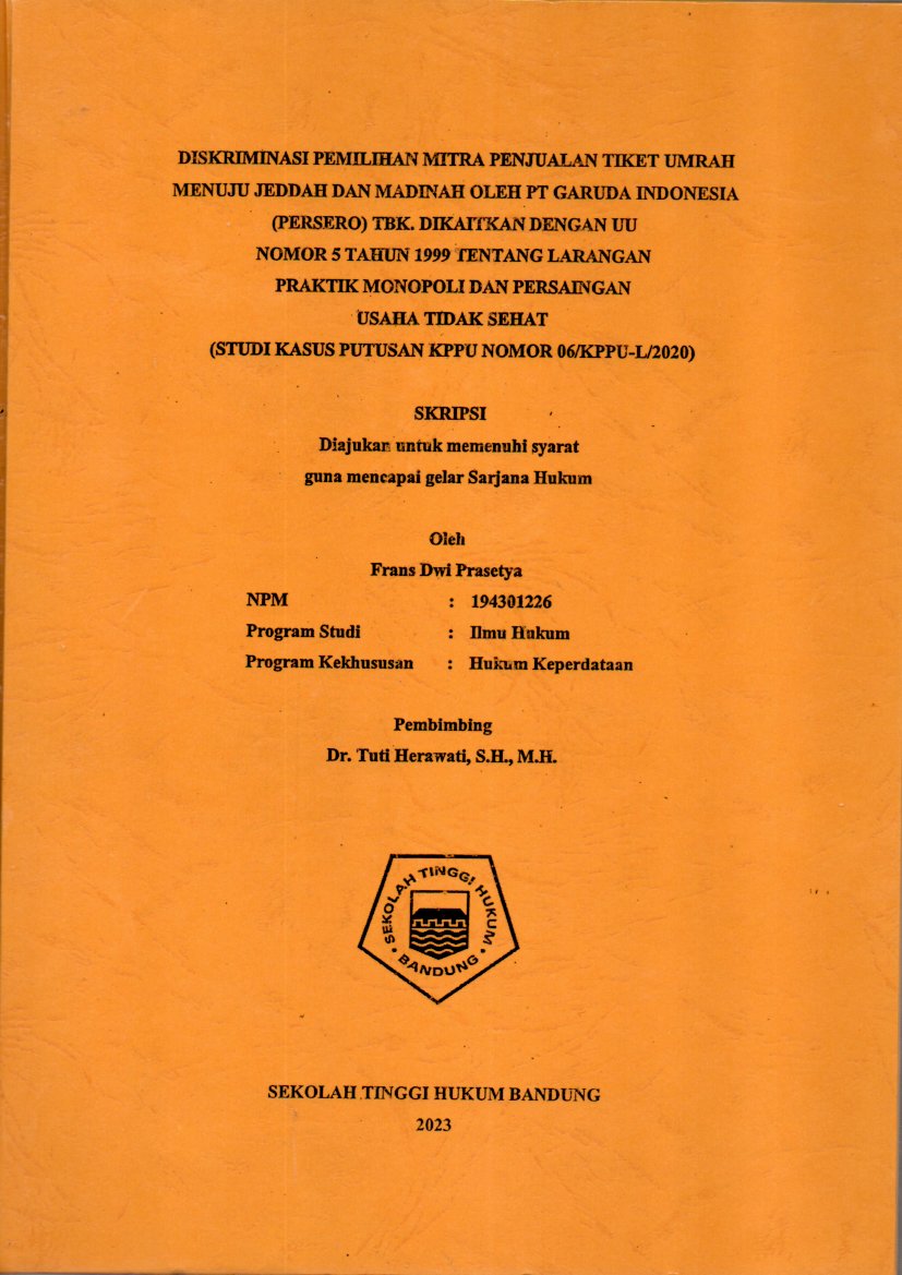DISKRIMINASI PEMILIHAN MITRA PENJUALAN TIKET UMRAH MENUJU JEDDAH DAN MADINAH OLEH PT GARUDA INDONESIA (PERSERO) TBK. DIKAITKAN DENGAN UU NOMOR 5 TAHUN 1999 TENTANG LARANGAN PRAKTIK MONOPOLI DAN PERSAINGAN USAHA TIDAK SEHAT (STUDI KASUS PUTUSAN KPPU NOMOR 06/KPPU-L/2020)