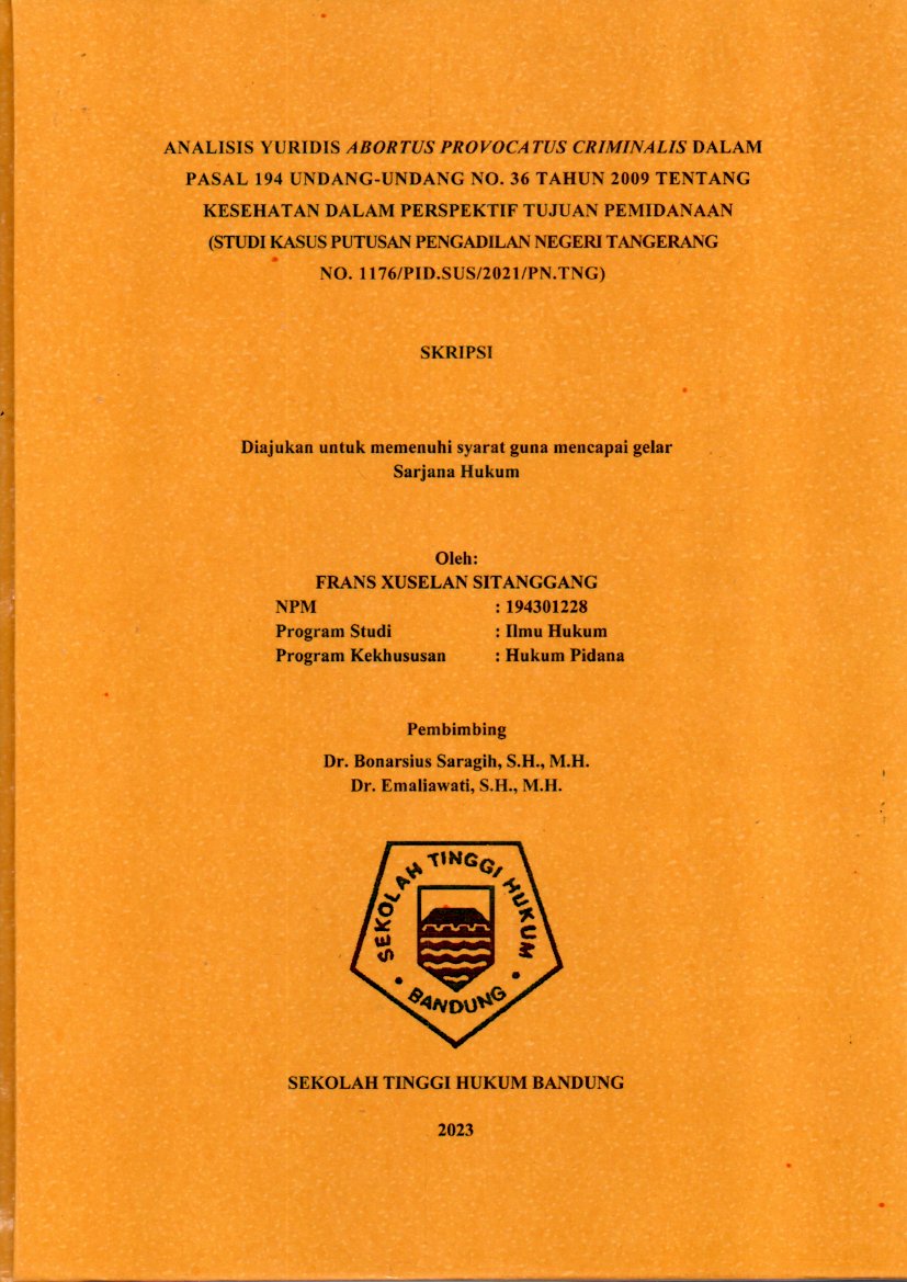 ANALISIS YURIDIS ABORTUS PROVOCATUS CRIMINALIS DALAM 
PASAL 194 UNDANG-UNDANG NO. 36 TAHUN 2009 TENTANG
KESEHATAN DALAM PERSPEKTIF TUJUAN PEMIDANAAN
(STUDI KASUS PUTUSAN PENGADILAN NEGERI TANGERANG 
NO. 1176/PID.SUS/2021/PN.TNG)