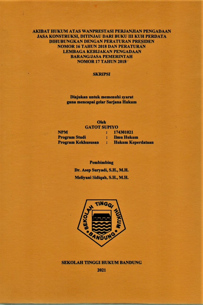 AKIBAT HUKUM ATAS WANPRESTASI PERJANJIAN PENGADAAN JASA KONSTRUKSI, DITINJAU DARI BUKU III KUH PERDATA DIHUBUNGKAN DENGAN PERATURAN PRESIDEN NOMOR 16 TAHUN 2018 DAN PERATURAN LEMBAGA KEBIJAKAN PENGADAAN BARANG/JASA PEMERINTAH NOMOR 17 TAHUN 2018