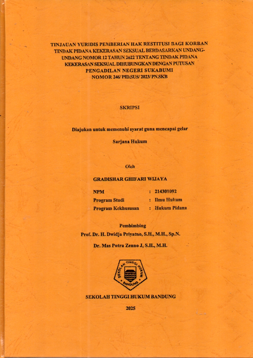 TINJAUAN YURIDIS PEMBERIAN HAK RESTITUSI BAGI KORBAN
TINDAK PIDANA KEKERASAN SEKSUAL BERDASARKAN UNDANG-
UNDANG NOMOR 12 TAHUN 2022 TENTANG TINDAK PIDANA
KEKERASAN SEKSUAL DIHUBUNGKAN DENGAN PUTUSAN

PENGADILAN NEGERI SUKABUMI
NOMOR 246/ PID.SUS/ 2023/ PN.SKB