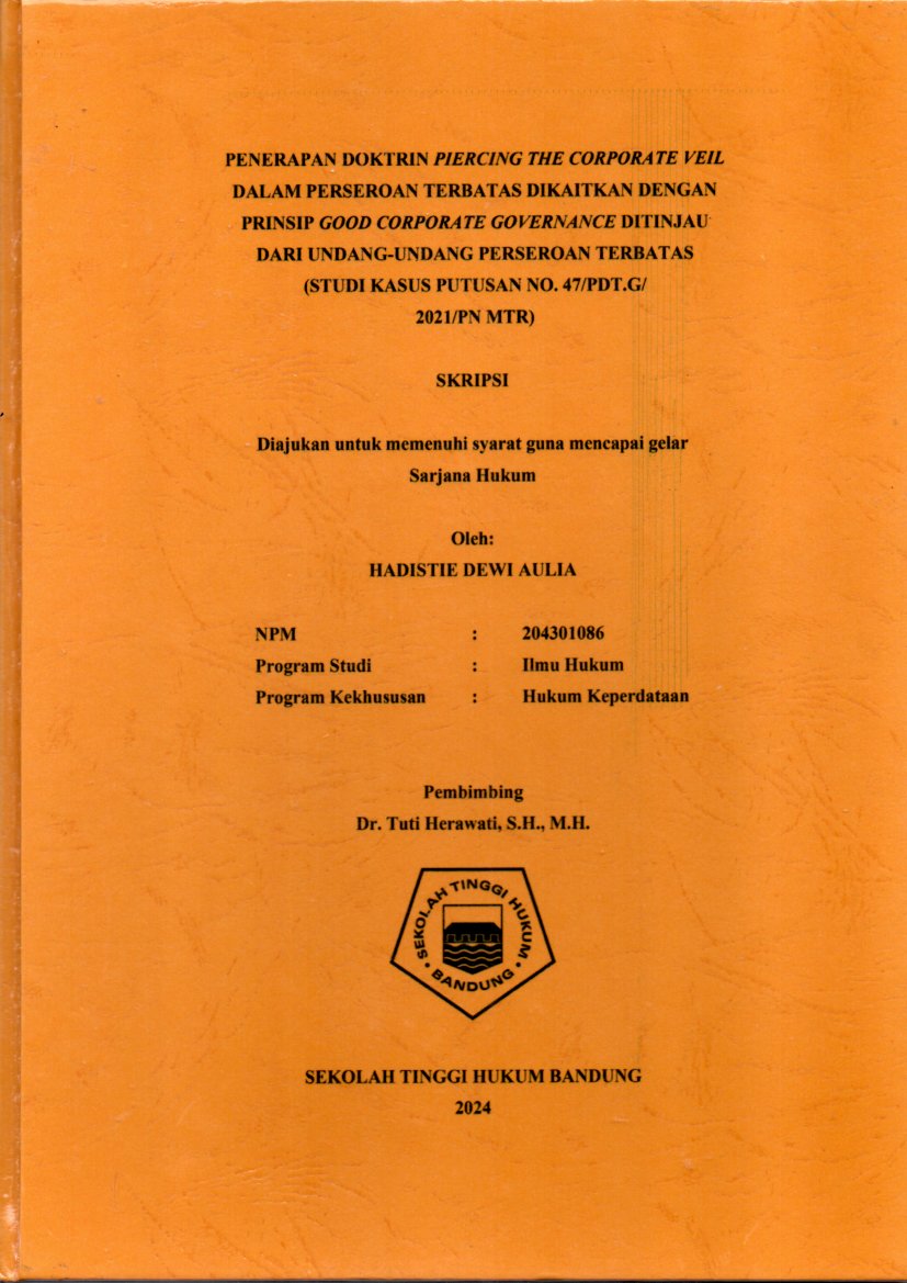 PENERAPAN DOKTRIN PIERCING THE CORPORATE VEIL
DALAM PERSEROAN TERBATAS DIKAITKAN DENGAN 
PRINSIP GOOD CORPORATE GOVERNANCE DITINJAU 
DARI UNDANG-UNDANG PERSEROAN TERBATAS 
(STUDI KASUS PUTUSAN NO. 47/PDT.G/
2021/PN MTR)