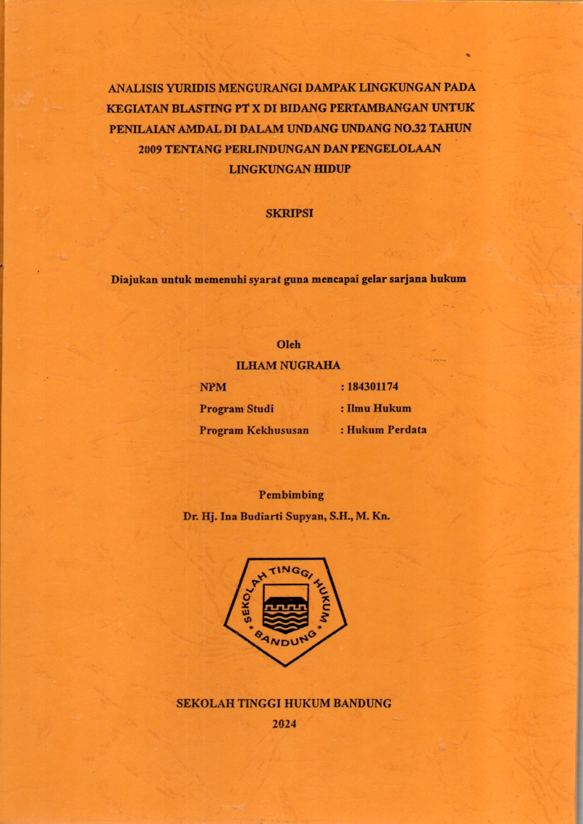 ANALISIS YURIDIS MENGURANGI DAMPAK LINGKUNGAN PADA 
KEGIATAN BLASTING PT X DI BIDANG PERTAMBANGAN UNTUK 
PENILAIAN AMDAL DI DALAM UNDANG UNDANG NO.32 TAHUN 
2009 TENTANG PERLINDUNGAN DAN PENGELOLAAN 
LINGKUNGAN HIDUP