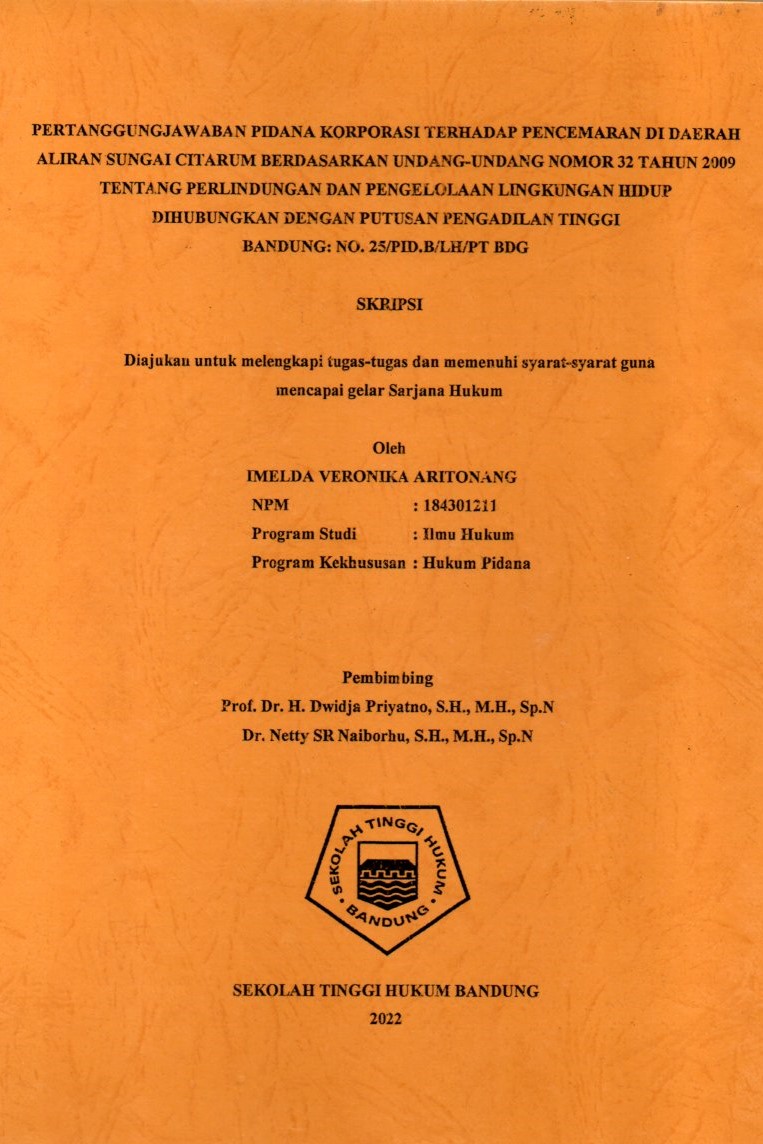PERTANGGUNGJAWABAN PIDANA KORPORASI TERHADAP PENCEMARAN DI DAERAH ALIRAN SUNGAI CITARUM BERDASARKAN UNDANG-UNDANG NOMOR 32 TAHUN 2009 TENTANG PERLINDUNGAN DAN PENGELOLAAN LINGKUNGAN HIDUP
DIHUBUNGKAN DENGAN PUTUSAN PENGADILAN TINGGI
BANDUNG: NO. 25/PID.B/LH/2020/PT BDG
