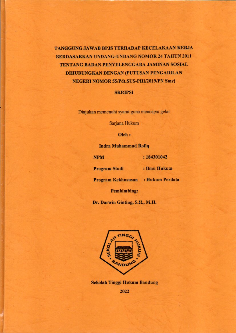 TANGGUNG JAWAB BPJS TERHADAP KECELAKAAN KERJA 
BERDASARKAN UNDANG-UNDANG NOMOR 24 TAHUN 2011 
TENTANG BADAN PENYELENGGARA JAMINAN SOSIAL 
DIHUBUNGKAN DENGAN (PUTUSAN PENGADILAN 
NEGERI NOMOR 55/Pdt.SUS-PHI/2019/PN Smr)