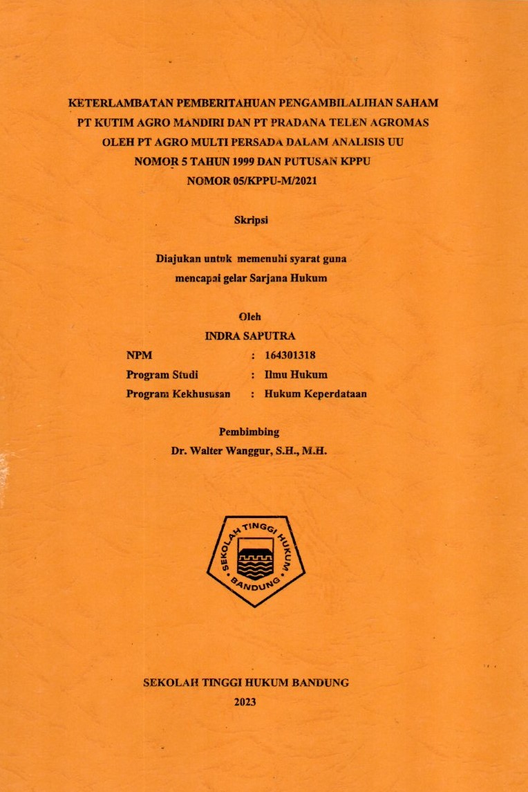 KETERLAMBATAN PEMBERITAHUAN PENGAMBILALIHAN SAHAM 
PT KUTIM AGRO MANDIRI DAN PT PRADANA TELEN AGROMAS 
OLEH PT AGRO MULTI PERSADA DALAM ANALISIS UU 
NOMOR 5 TAHUN 1999 DAN PUTUSAN KPPU 
NOMOR 05/KPPU-M/2021