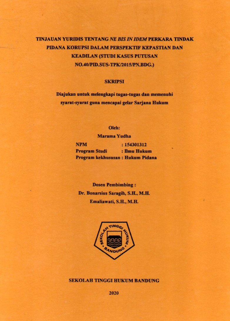 TINJAUAN YURIDIS TENTANG NE BIS IN IDEM PERKARA TINDAK PIDANA KORUPSI DALAM PERSPEKTIF KEPASTIAN DAN KEADILAN. (STUDI KASUS PUTUSAN NOMOR 40/PID.SUS-TPK/2015/PN.BDG.)