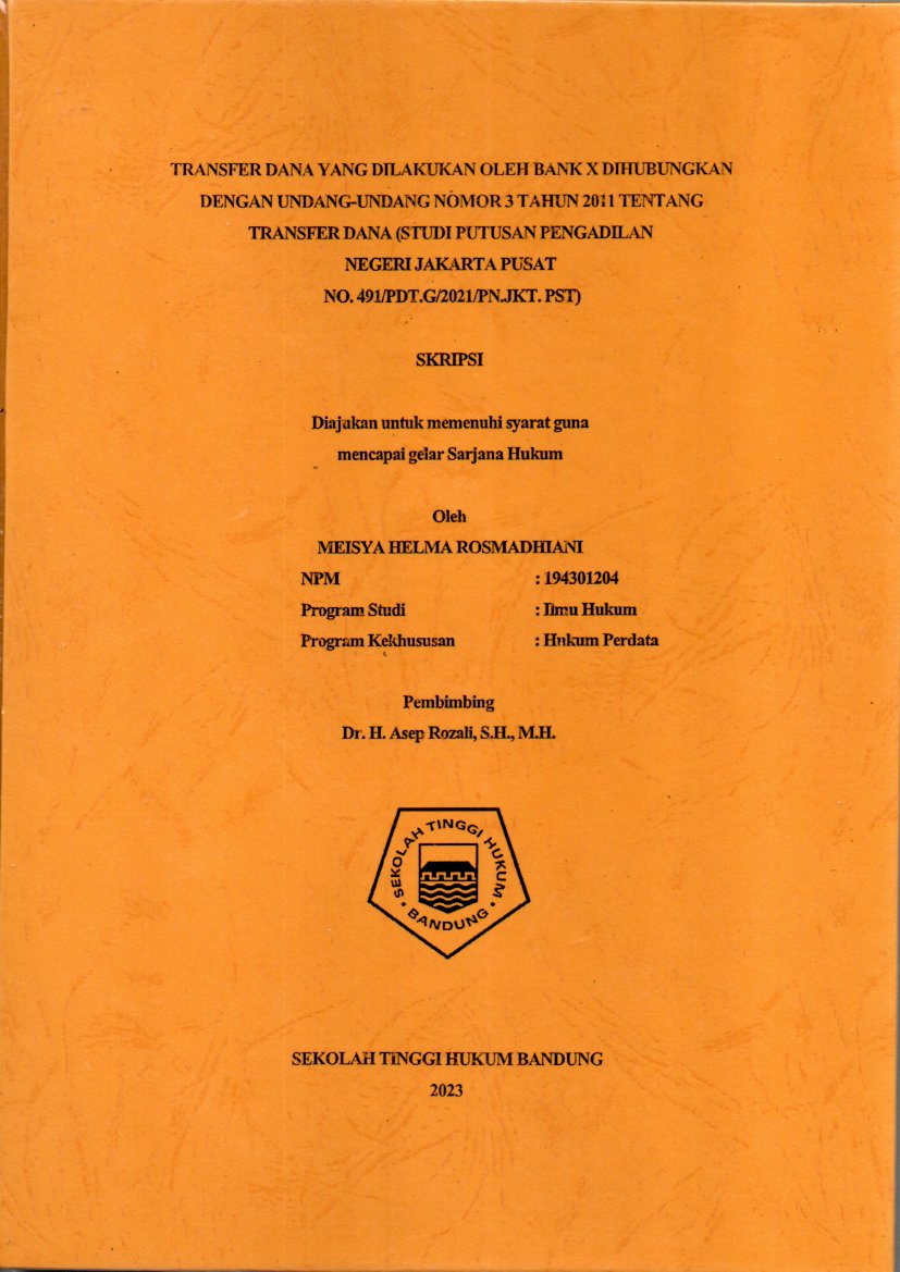 TRANSFER DANA YANG DILAKUKAN OLEH BANK X DIHUBUNGKAN
DENGAN UNDANG-UNDANG NOMOR 3 TAHUN 2011 TENTANG
TRANSFER DANA (STUDI PUTUSAN PENGADILAN

NEGERI JAKARTA PUSAT
NO. 491/PDT.G/2021/PN.JKT. PST)