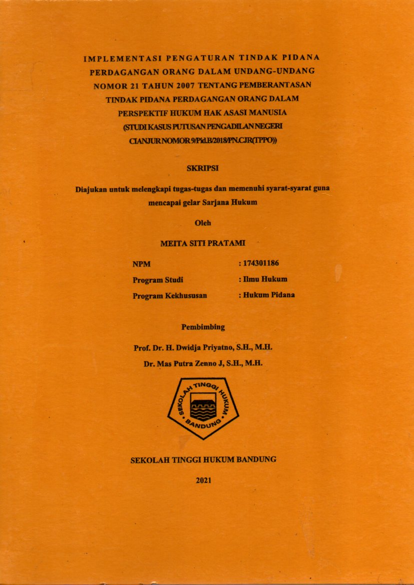 IMPLEMENTASI PENGATURAN TINDAK PIDANA PERDAGANGAN ORANG DALAM UNDANG-UNDANG NOMOR 21 TAHUN 2007 TENTANG PEMBERANTASAN TINDAK PIDANA PERDAGANGAN ORANG DALAM PERSPEKTIF HUKUM HAK ASASI MANUSIA (STUDI KASUS PUTUSAN PENGADILAN NEGERI CIANJUR NOMOR 9/Pid.B/2018/PN.CJR (TPPO)
