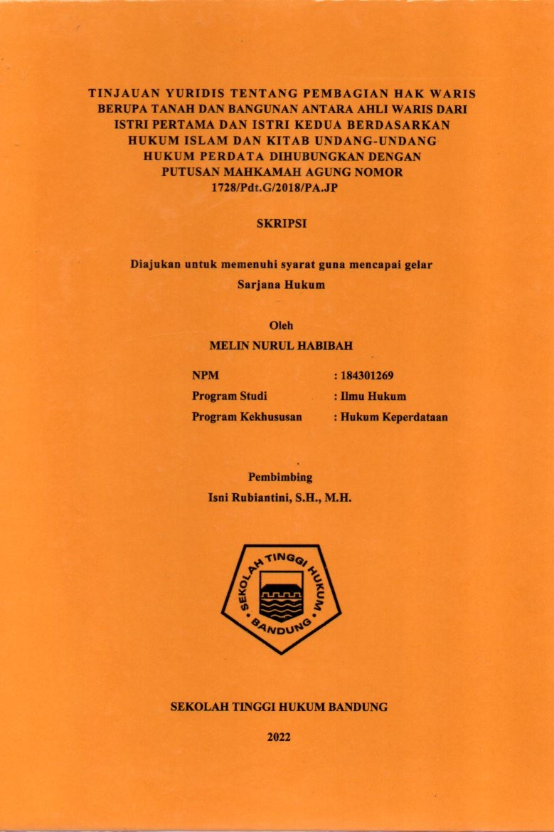 TINJAUAN YURIDIS TENTANG PEMBAGIAN HAK WARIS BERUPA TANAH DAN BANGUNAN ANTARA AHLI WARIS DARI ISTRI PERTAMA DAN ISTRI KEDUA BERDASARKAN HUKUM ISLAM DAN KITAB UNDANG-UNDANG 
HUKUM PERDATA DIHUBUNGKAN DENGAN 
PUTUSAN MAHKAMAH AGUNG NOMOR 
1728/Pdt.G/2018/PA.JP
