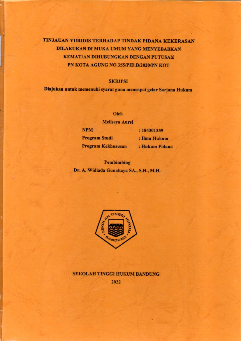 TINJAUAN YURIDIS TERHADAP TINDAK PIDANA KEKERASAN
DILAKUKAN DI MUKA UMUM YANG MENYEBABKAN 
KEMATIAN DIHUBUNGKAN DENGAN PUTUSAN 
PN KOTA AGUNG NO 355/PID.B/2020/PN KOT