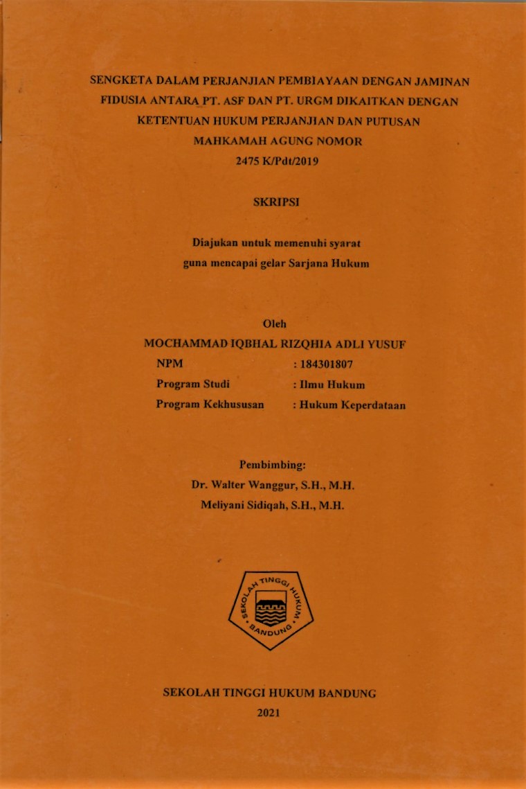 SENGKETA DALAM PERJANJIAN PEMBIAYAAN DENGAN JAMINAN FIDUSIA ANTARA PT. ASF DAN PT. URGM DIKAITKAN DENGAN KETENTUAN HUKUM PERJANJIAN DAN PUTUSAN 
MAHKAMAH AGUNG NOMOR 2475 K/Pdt/2019