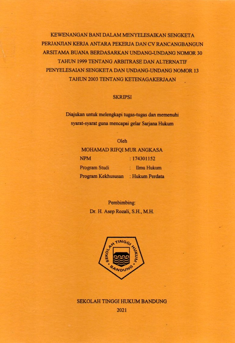 KEWENANGAN BANI DALAM MENYELESAIKAN SENGKETA PERJANJIAN KERJA ANTARA PEKERJA DAN CV RANCANGBANGUN ARSITAMA BUANA BERDASARKAN UNDANG-UNDANG NOMOR 30 TAHUN 1999 TENTANG ARBITRASE DAN ALTERNATIF PENYELESAIAN SENGKETA DAN UNDANG-UNDANG NOMOR 13 TAHUN 2003 TENTANG KETENAGAKERJAAN