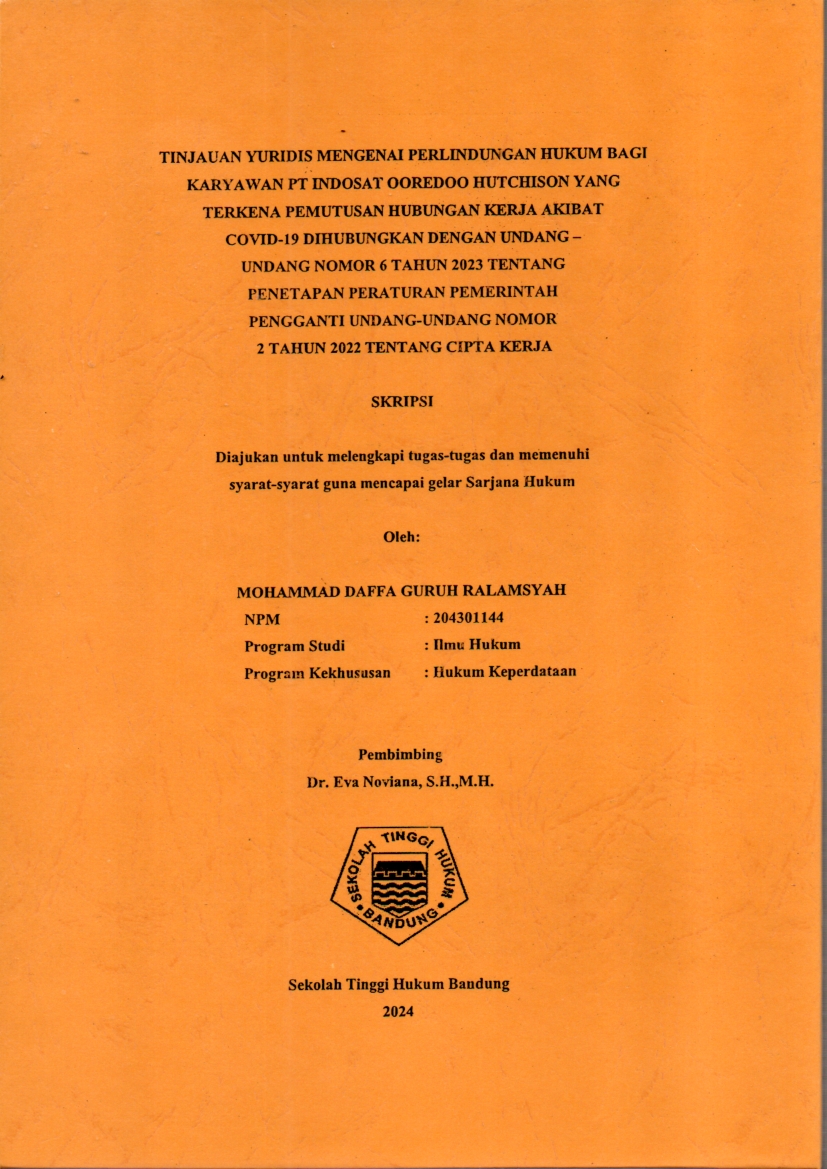 TINJAUAN YURIDIS MENGENAI PERLINDUNGAN HUKUM BAGI 
KARYAWAN PT INDOSAT OOREDOO HUTCHISON YANG  
TERKENA PEMUTUSAN HUBUNGAN KERJA AKIBAT  
COVID-19 DIHUBUNGKAN DENGAN UNDANG –  
UNDANG NOMOR 6 TAHUN 2023 TENTANG 
PENETAPAN PERATURAN PEMERINTAH   
PENGGANTI UNDANG-UNDANG NOMOR 
2 TAHUN 2022 TENTANG CIPTA KERJA