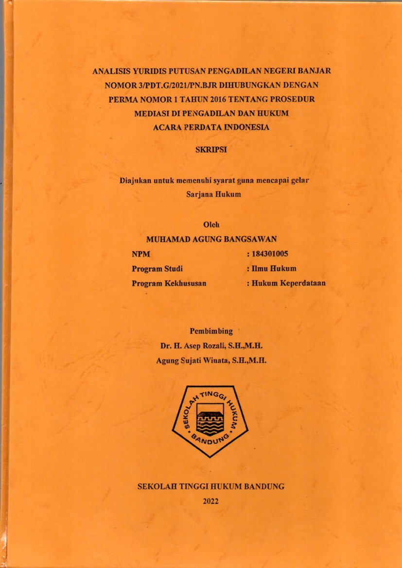 ANALISIS YURIDIS PUTUSAN PENGADILAN NEGERI BANJAR
NOMOR 3/PDT.G/2021/PN.BJR DIHUBUNGKAN DENGAN
PERMA NOMOR 1 TAHUN 2016 TENTANG PROSEDUR
MEDIASI DI PENGADILAN DAN HUKUM
ACARA PERDATA INDONESIA