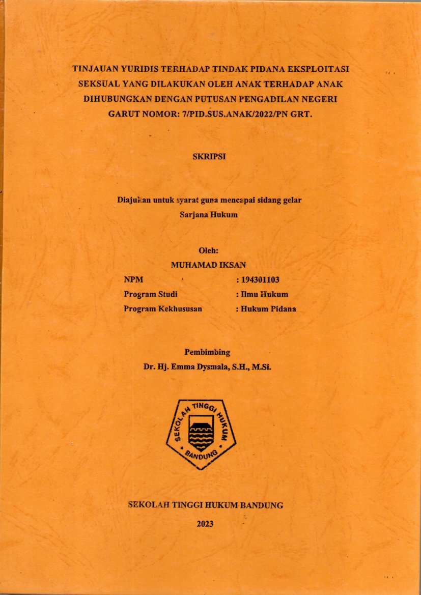 TINJAUAN YURIDIS TERHADAP TINDAK PIDANA EKSPLOITASI
SEKSUAL YANG DILAKUKAN OLEH ANAK TERHADAP ANAK
DIHUBUNGKAN DENGAN PUTUSAN PENGADILAN NEGERI
GARUT NOMOR: 7/PID.SUS.ANAK/2022/PN GRT.