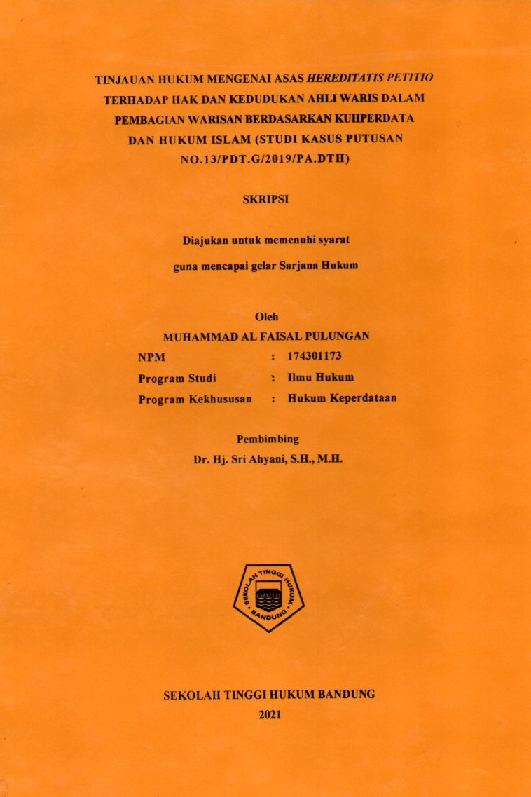 TINJAUAN HUKUM MENGENAI ASAS HEREDITATIS PETITIO TERHADAP HAK DAN KEDUDUKAN AHLI WARIS DALAM PEMBAGIAN WARISAN BERDASARKAN KUHPERDATA DAN HUKUM ISLAM (STUDI KASUS PUTUSAN NO.13/PDT.G/2019/PA.DTH)