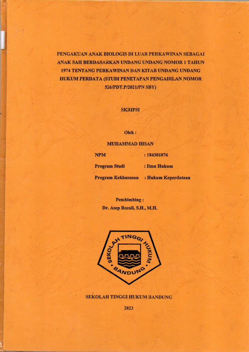 PENGAKUAN ANAK BIOLOGIS DI LUAR PERKAWINAN SEBAGAI ANAK SAH BERDASARKAN UNDANG UNDANG NOMOR 1 TAHUN 1974 TENTANG PERKAWINAN DAN KITAB UNDANG UNDANG HUKUM PERDATA (STUDI PENETAPAN PENGADILAN NOMOR 526/PDT.P/2021/PN SBY)