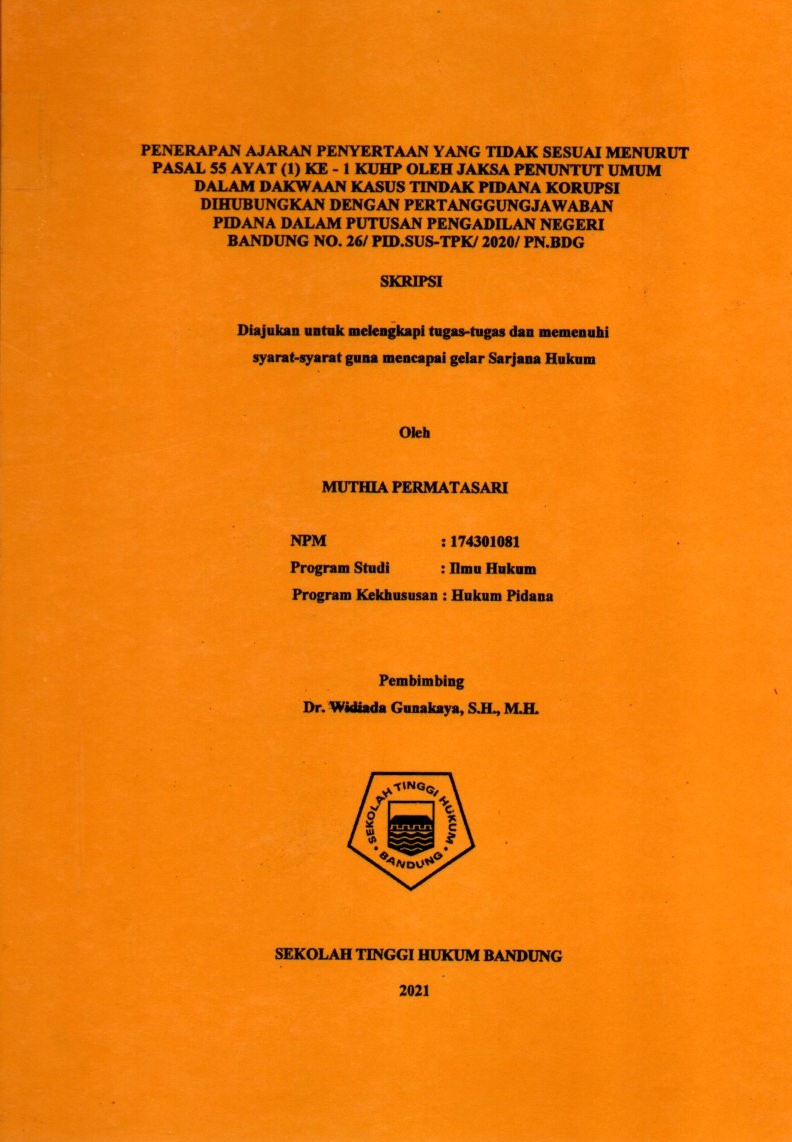 PENERAPAN AJARAN PENYERTAAN YANG TIDAK SESUAI MENURUT PASAL 55 AYAT (1) KE - 1 KUHP OLEH JAKSA PENUNTUT UMUM DALAM DAKWAAN KASUS TINDAK PIDANA KORUPSI DIHUBUNGKAN DENGAN PERTANGGUNGJAWABAN PIDANA DALAM PUTUSAN PENGADILAN NEGERI BANDUNG No. 26/ PID.SUS-TPK/ 2020/ PN.BDG