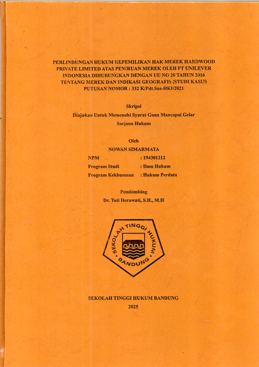 PERLINDUNGAN HUKUM KEPEMILIKAN HAK MEREK HARDWOOD
PRIVATE LIMITED ATAS PENIRUAN MEREK OLEH PT UNILEVER
INDONESIA DIHUBUNGKAN DENGAN UU NO 20 TAHUN 2016
TENTANG MEREK DAN INDIKASI GEOGRAFIS (STUDI KASUS

PUTUSAN NOMOR : 332 K/Pdt.Sus-HKI/2021