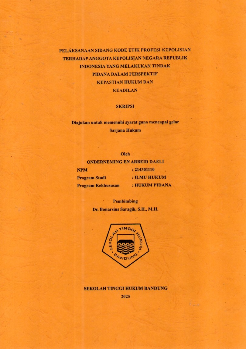 PELAKSANAAN SIDANG KODE ETIK PROFESI KEPOLISIAN
TERHADAP ANGGOTA KEPOLISIAN NEGARA REPUBLIK
INDONESIA YANG MELAKUKAN TINDAK
PIDANA DALAM PERSPEKTIF
KEPASTIAN HUKUM DAN
KEADILAN