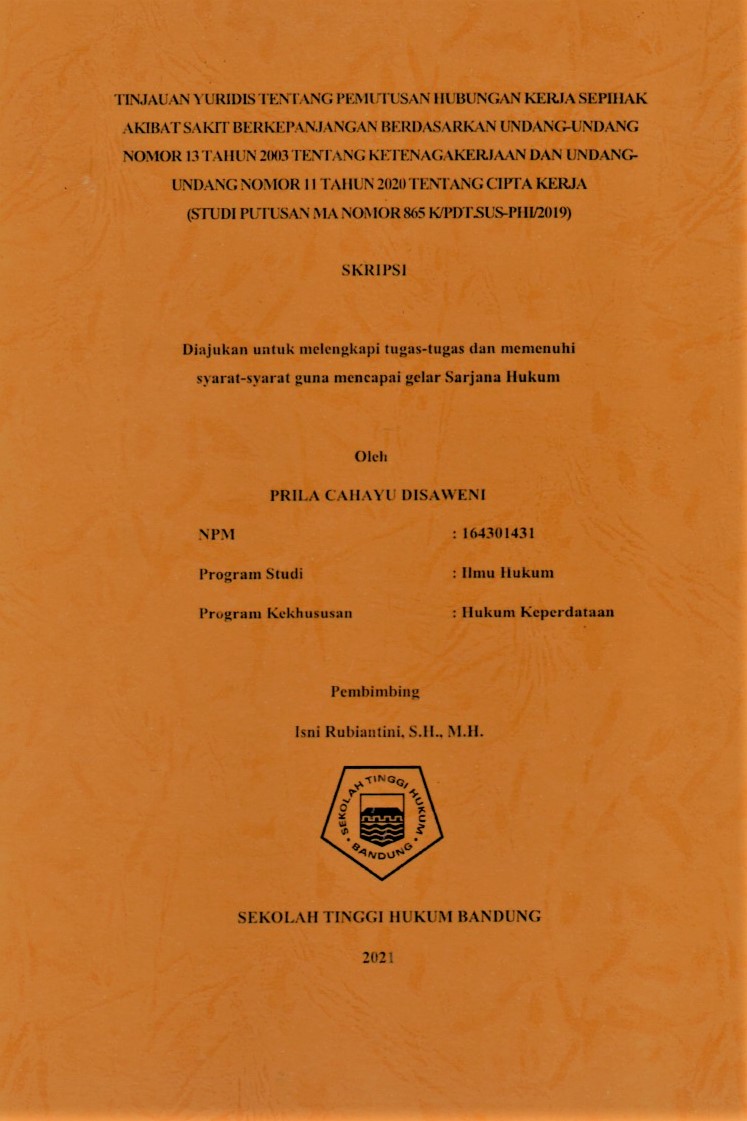 TINJAUAN YURIDIS TENTANG PEMUTUSAN HUBUNGAN KERJA SEPIHAK AKIBAT SAKIT BERKEPANJANGAN BERDASARKAN UNDANG-UNDANG NOMOR 13 TAHUN 2003 TENTANG KETENAGAKERJAAN DAN UNDANG-UNDANG NOMOR 11 TAHUN 2020 TENTANG CIPTA KERJA (STUDI PUTUSAN MA NOMOR 865 K/PDT.SUS-PHI/2019)