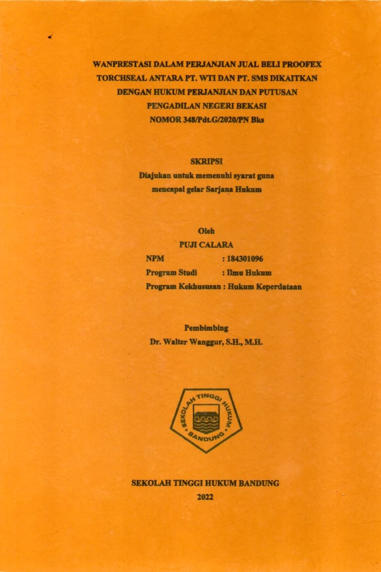 WANPRESTASI DALAM PERJANJIAN JUAL BELI PROOFEX 
TORCHSEAL ANTARA PT. WTI DAN PT. SMS DIKAITKAN
DENGAN HUKUM PERJANJIAN DAN PUTUSAN 
PENGADILAN NEGERI BEKASI
NOMOR 348/Pdt.G/2020/PN Bks