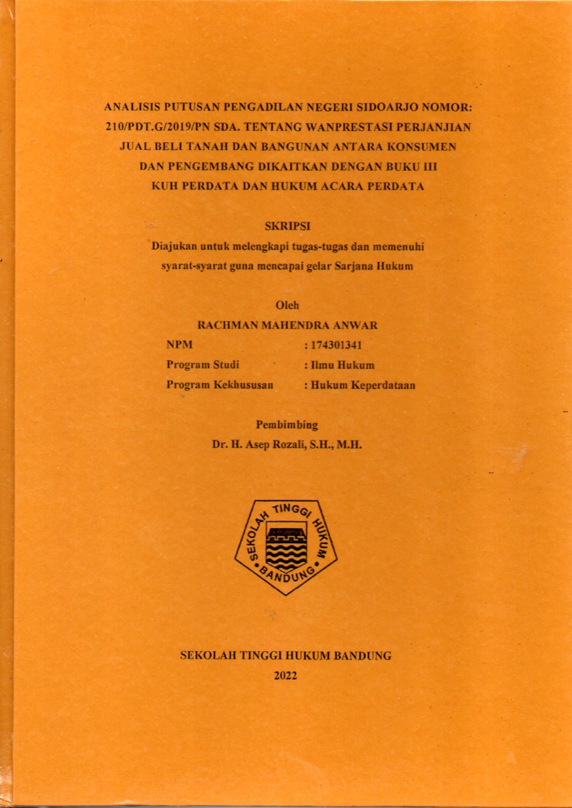 ANALISIS PUTUSAN PENGADILAN NEGERI
SIDOARJO NOMOR: 210/Pdt.G./2019/PN SDA. TERKAIT WANPRESTASI DALAM
PERJANJIAN JUAL BELI TANAH DAN BANGUNAN ANTARA KONSUMEN DENGAN
PENGEMBANG DIKAITKAN DENGAN BUKU III KUH PERDATA DAN HUKUM ACARA
PERDATA