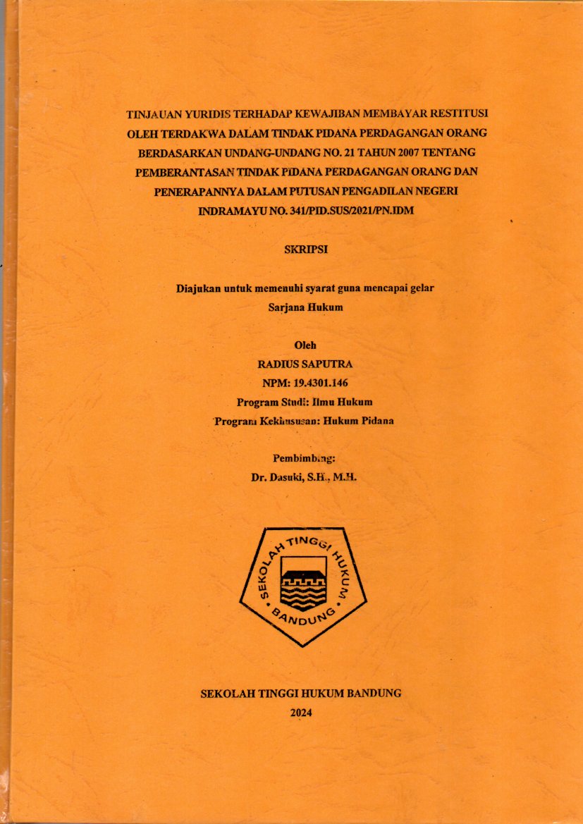 TINJAUAN YURIDIS TERHADAP KEWAJIBAN MEMBAYAR RESTITUSI OLEH TERDAKWA DALAM TINDAK PIDANA PERDAGANGAN ORANG BERDASARKAN UNDANG-UNDANG NO. 21 TAHUN 2007 TENTANG PEMBERANTASAN TINDAK PIDANA PERDAGANGAN ORANG DAN PENERAPANNYA DALAM PUTUSAN PENGADILAN NEGERI INDRAMAYU NO. 341/PID.SUS/2021/PN.IDM