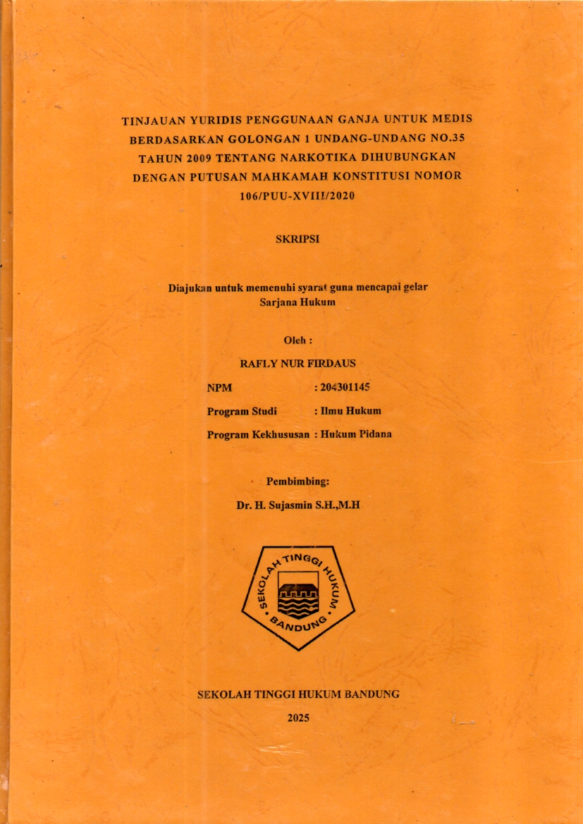 TINJAUAN YURIDIS PENGGUNAAN GANJA UNTUK MEDIS
BERDASARKAN GOLONGAN 1 UNDANG-UNDANG NO.35
TAHUN 2009 TENTANG NARKOTIKA DIHUBUNGKAN
DENGAN PUTUSAN MAHKAMAH KONSTITUSI NOMOR

106/PUU-XVIII/2020