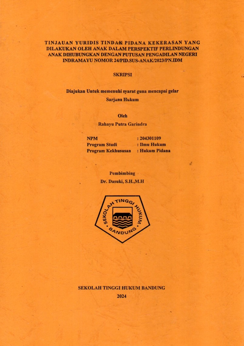 TINJAUAN YURIDIS TINDAK PIDANA KEKERASAN YANG DILAKUKAN OLEH ANAK DALAM PERSPEKTIF PERLINDUNGAN ANAK DIHUBUNGKAN DENGAN PUTUSAN PENGADILAN NEGERI INDRAMAYU NOMOR 24/PID.SUS-ANAK/2023/PN.IDM