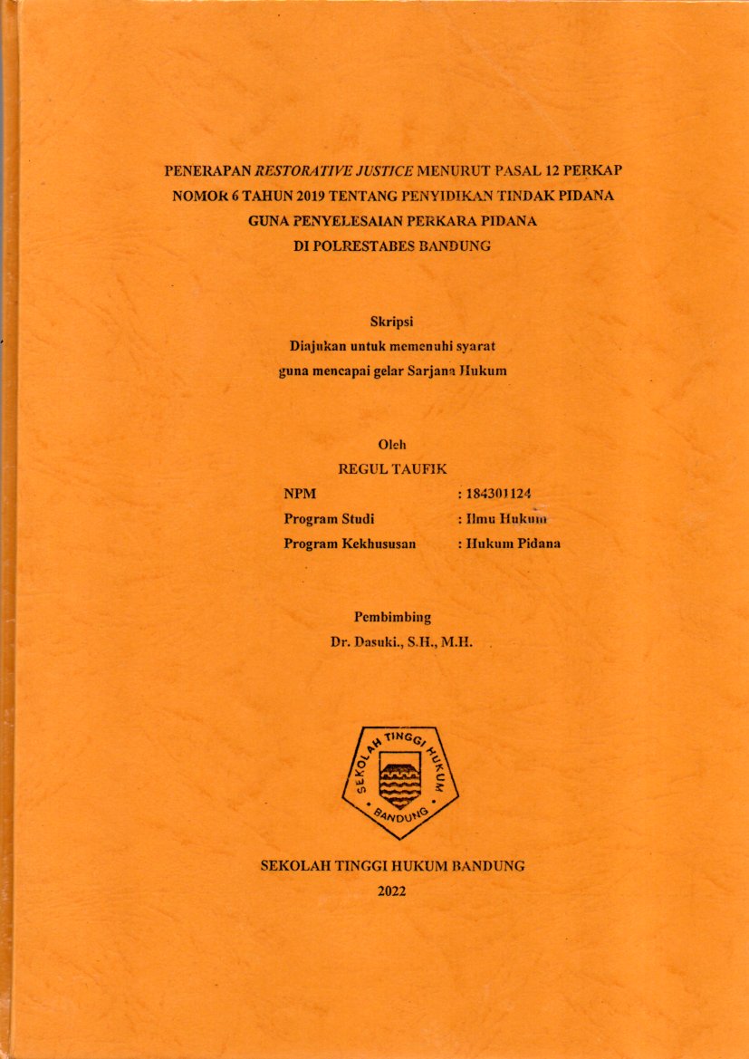 PENERAPAN RESTORATIVE JUSTICE MENURUT PASAL 12 PERKAP 
NOMOR 6 TAHUN 2019 TENTANG PENYIDIKAN TINDAK PIDANA 
GUNA PENYELESAIAN PERKARA PIDANA 
DI POLRESTABES BANDUNG