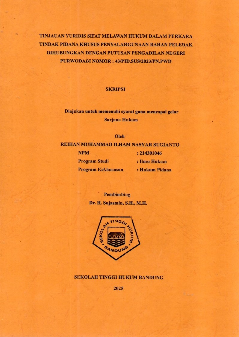 TINJAUAN YURIDIS SIFAT MELAWAN HUKUM DALAM PERKARA
TINDAK PIDANA KHUSUS PENYALAHGUNAAN BAHAN PELEDAK
DIHUBUNGKAN DENGAN PUTUSAN PENGADILAN NEGERI
PURWODADI NOMOR : 43/PID.SUS/2023/PN.PWD