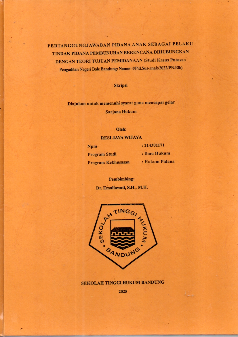 PERTANGGUNGJAWABAN PIDANA ANAK SEBAGAI PELAKU PEMBUNUHAN BERENCANA DIHUBUNGKAN DENGAN TEORI TUJUAN PEMIDANAAN (Studi Kasus Putusan Pengadilan Negeri Bale Bandung Nomor:4/Pid.Sus-Anak/2022/PN.Blb)