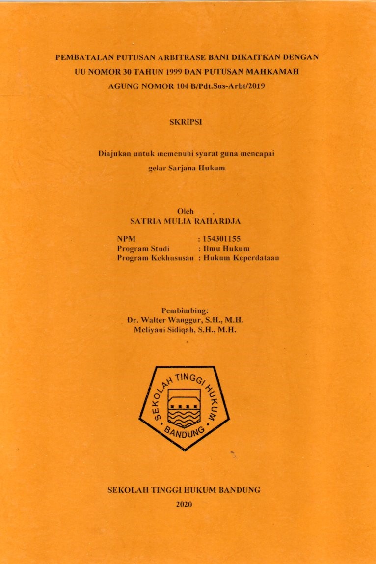 PEMBATALAN PUTUSAN ARBITRASE BANI DIKAITKAN DENGAN UU NOMOR 30 TAHUN 1999 DAN PUTUSAN MAHKAMAH 
AGUNG NOMOR 104 B/Pdt.Sus-Arbt/2019