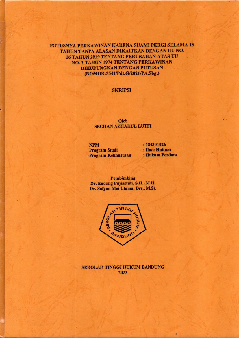 PUTUSNYA PERKAWINAN KARENA SUAMI PERGI SELAMA 15 
TAHUN TANPA ALASAN DIKAITKAN DENGAN UU NO.
16 TAHUN 2019 TENTANG PERUBAHAN ATAS UU 
NO. 1 TAHUN 1974 TENTANG PERKAWINAN 
DIHUBUNGKAN DENGAN PUTUSAN 
(NOMOR:3541/Pdt.G/2021/PA.Sbg.)